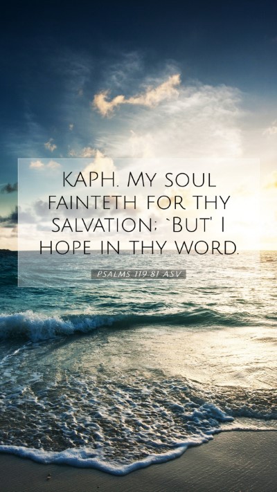 Picture 07 - Psalms 119:81 ASV Mobile Phone Wallpaper - KAPH. My soul fainteth for thy salvation; `But' I - Mobile Bible Verse Wallpaper