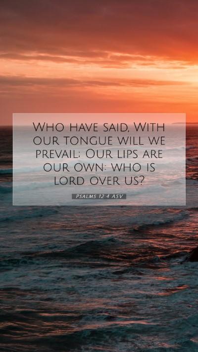 Picture 07 - Psalms 12:4 ASV Mobile Phone Wallpaper - Who have said, With our tongue will we prevail; - Mobile Bible Verse Wallpaper