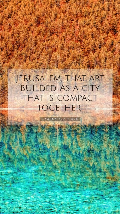 Picture 07 - Psalms 122:3 ASV Mobile Phone Wallpaper - Jerusalem, that art builded As a city that is - Mobile Bible Verse Wallpaper