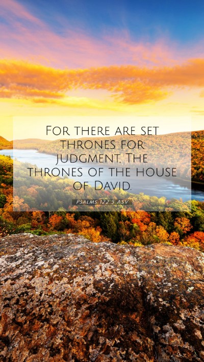 Picture 07 - Psalms 122:5 ASV Mobile Phone Wallpaper - For there are set thrones for judgment, The - Mobile Bible Verse Wallpaper