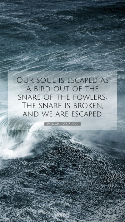 Picture 07 - Psalms 124:7 ASV Mobile Phone Wallpaper - Our soul is escaped as a bird out of the snare of - Mobile Bible Verse Wallpaper