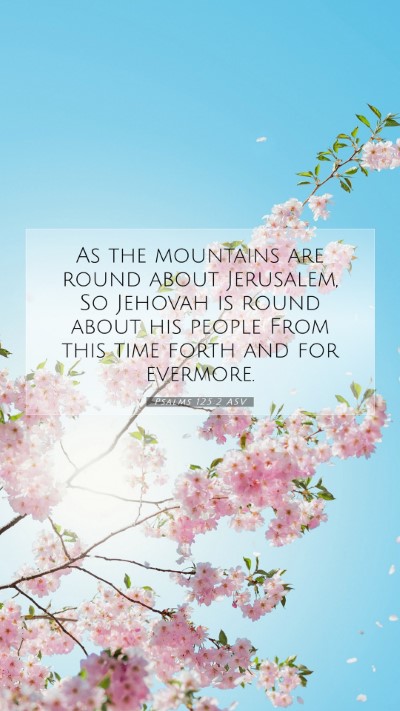 Picture 07 - Psalms 125:2 ASV Mobile Phone Wallpaper - As the mountains are round about Jerusalem, So - Mobile Bible Verse Wallpaper