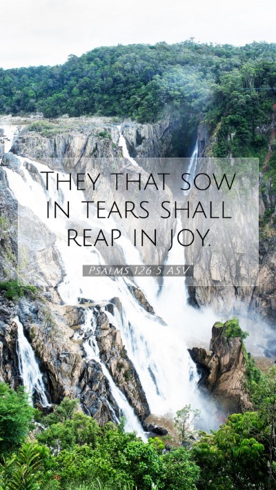 Picture 07 - Psalms 126:5 ASV Mobile Phone Wallpaper - They that sow in tears shall reap in - Mobile Bible Verse Wallpaper