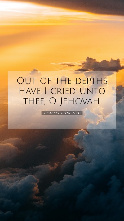Picture 07 - Psalms 130:1 ASV Mobile Phone Wallpaper - Out of the depths have I cried unto thee, O - Mobile Bible Verse Wallpaper