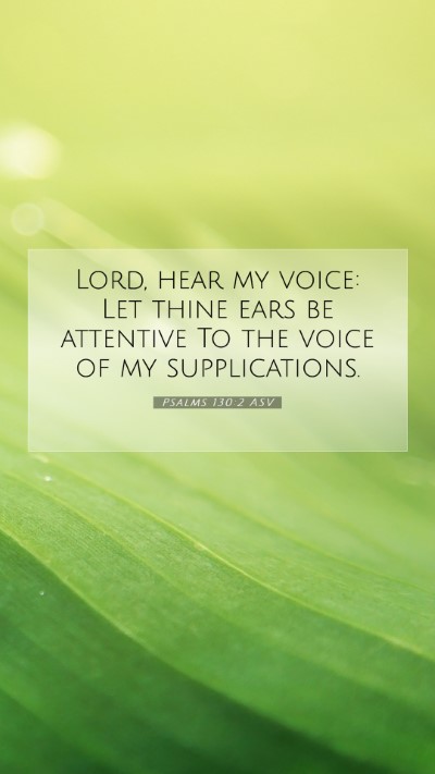 Picture 07 - Psalms 130:2 ASV Mobile Phone Wallpaper - Lord, hear my voice: Let thine ears be attentive - Mobile Bible Verse Wallpaper