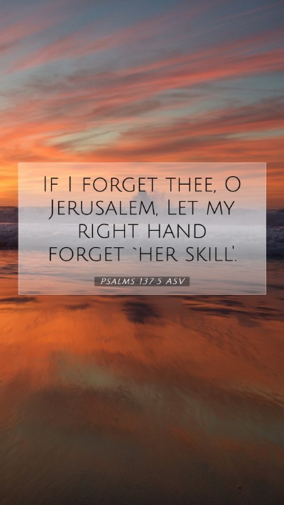Picture 07 - Psalms 137:5 ASV Mobile Phone Wallpaper - If I forget thee, O Jerusalem, Let my right hand - Mobile Bible Verse Wallpaper