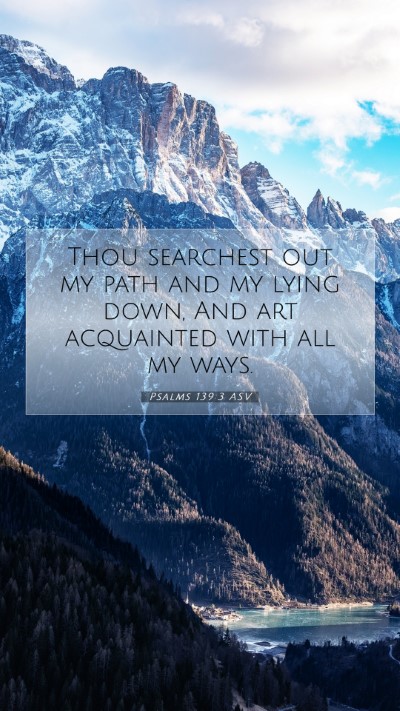Picture 07 - Psalms 139:3 ASV Mobile Phone Wallpaper - Thou searchest out my path and my lying down, And - Mobile Bible Verse Wallpaper