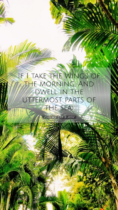Picture 07 - Psalms 139:9 ASV Mobile Phone Wallpaper - If I take the wings of the morning, And dwell in - Mobile Bible Verse Wallpaper