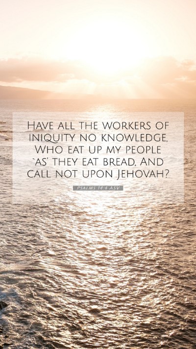 Picture 07 - Psalms 14:4 ASV Mobile Phone Wallpaper - Have all the workers of iniquity no knowledge, - Mobile Bible Verse Wallpaper