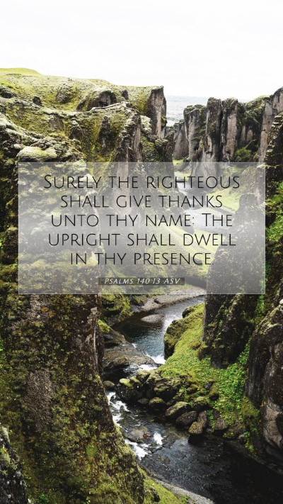 Picture 07 - Psalms 140:13 ASV Mobile Phone Wallpaper - Surely the righteous shall give thanks unto thy - Mobile Bible Verse Wallpaper