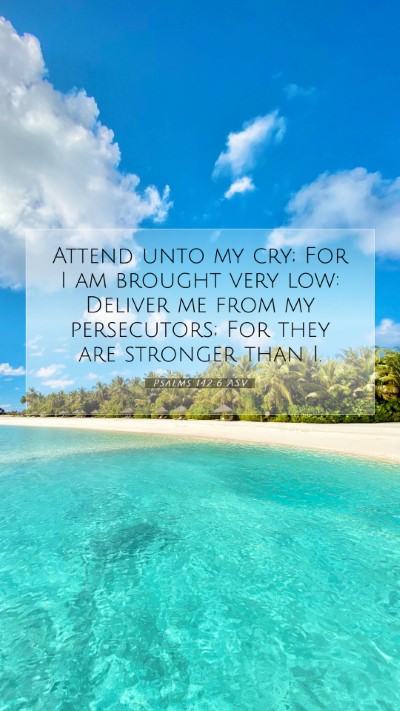 Picture 07 - Psalms 142:6 ASV Mobile Phone Wallpaper - Attend unto my cry; For I am brought very low: - Mobile Bible Verse Wallpaper