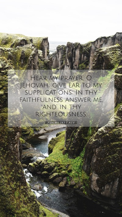 Picture 07 - Psalms 143:1 ASV Mobile Phone Wallpaper - Hear my prayer, O Jehovah; give ear to my - Mobile Bible Verse Wallpaper
