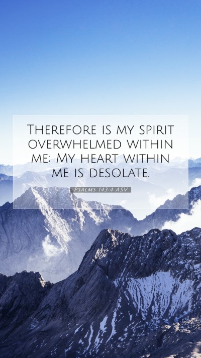Picture 07 - Psalms 143:4 ASV Mobile Phone Wallpaper - Therefore is my spirit overwhelmed within me; My - Mobile Bible Verse Wallpaper