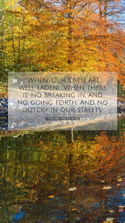 Picture 07 - Psalms 144:14 ASV Mobile Phone Wallpaper - `When' our oxen are well laden; `When there is' - Mobile Bible Verse Wallpaper