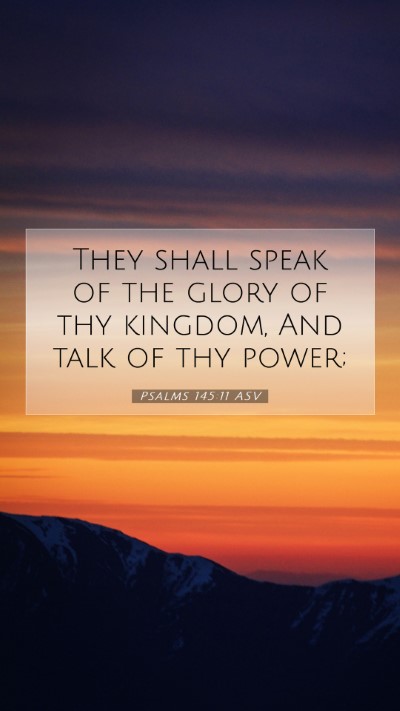 Picture 07 - Psalms 145:11 ASV Mobile Phone Wallpaper - They shall speak of the glory of thy kingdom, And - Mobile Bible Verse Wallpaper