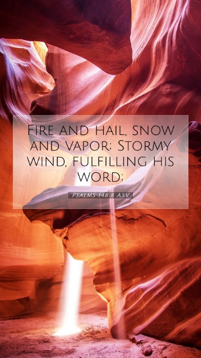 Picture 07 - Psalms 148:8 ASV Mobile Phone Wallpaper - Fire and hail, snow and vapor; Stormy wind, - Mobile Bible Verse Wallpaper