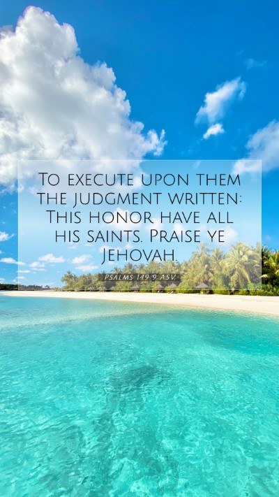 Picture 07 - Psalms 149:9 ASV Mobile Phone Wallpaper - To execute upon them the judgment written: This - Mobile Bible Verse Wallpaper