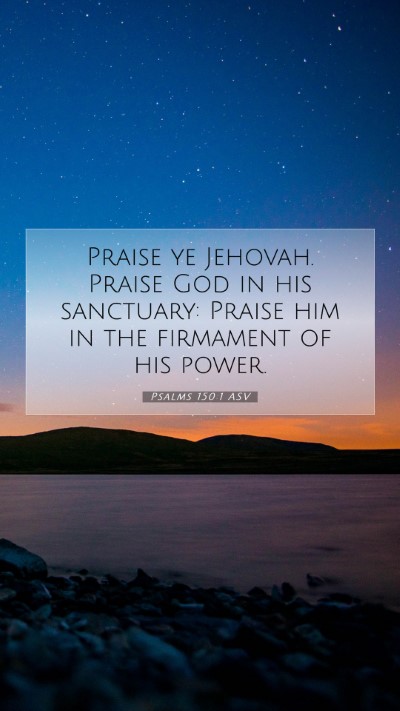 Picture 07 - Psalms 150:1 ASV Mobile Phone Wallpaper - Praise ye Jehovah. Praise God in his sanctuary: - Mobile Bible Verse Wallpaper