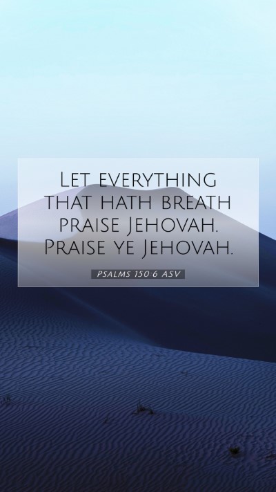 Picture 07 - Psalms 150:6 ASV Mobile Phone Wallpaper - Let everything that hath breath praise Jehovah. - Mobile Bible Verse Wallpaper