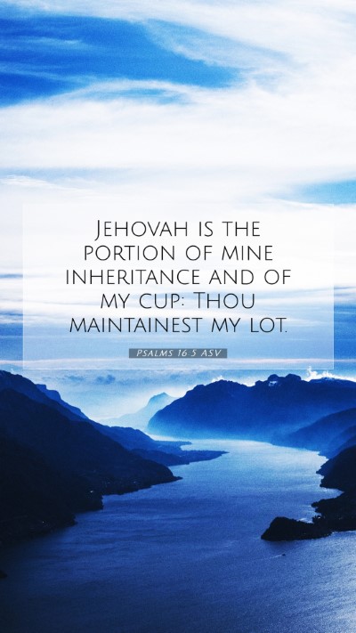 Picture 07 - Psalms 16:5 ASV Mobile Phone Wallpaper - Jehovah is the portion of mine inheritance and of - Mobile Bible Verse Wallpaper