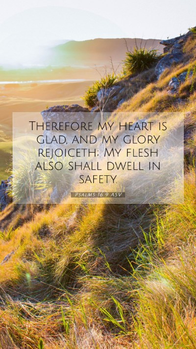 Picture 07 - Psalms 16:9 ASV Mobile Phone Wallpaper - Therefore my heart is glad, and my glory - Mobile Bible Verse Wallpaper