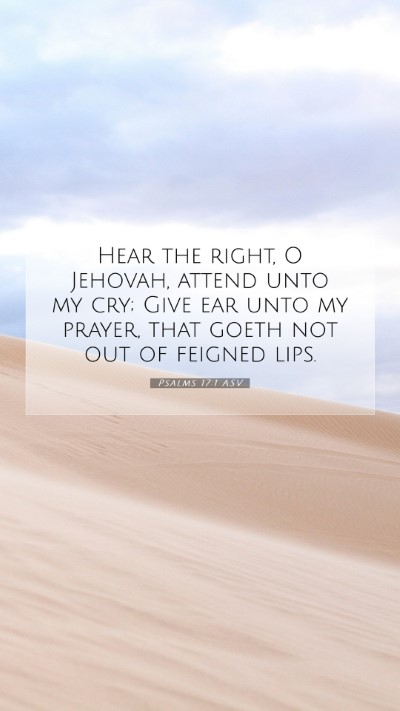 Picture 07 - Psalms 17:1 ASV Mobile Phone Wallpaper - Hear the right, O Jehovah, attend unto my cry; - Mobile Bible Verse Wallpaper