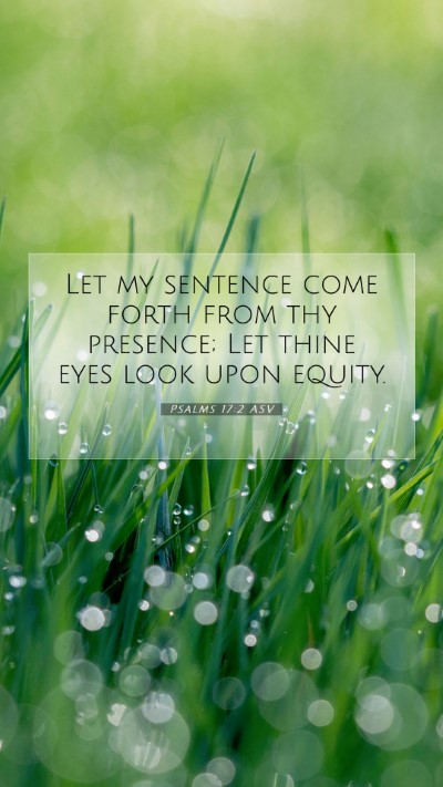 Picture 07 - Psalms 17:2 ASV Mobile Phone Wallpaper - Let my sentence come forth from thy presence; Let - Mobile Bible Verse Wallpaper