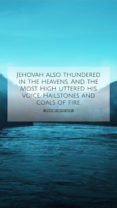 Picture 07 - Psalms 18:13 ASV Mobile Phone Wallpaper - Jehovah also thundered in the heavens, And the - Mobile Bible Verse Wallpaper