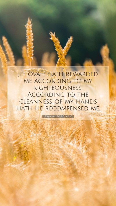 Picture 07 - Psalms 18:20 ASV Mobile Phone Wallpaper - Jehovah hath rewarded me according to my - Mobile Bible Verse Wallpaper
