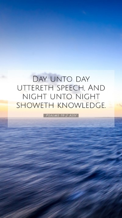 Picture 07 - Psalms 19:2 ASV Mobile Phone Wallpaper - Day unto day uttereth speech, And night unto - Mobile Bible Verse Wallpaper