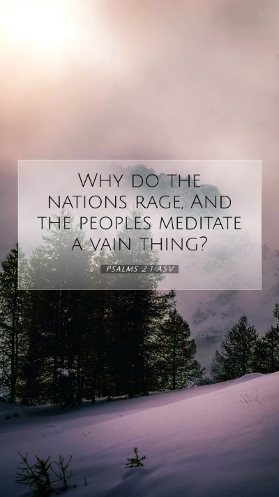 Picture 07 - Psalms 2:1 ASV Mobile Phone Wallpaper - Why do the nations rage, And the peoples meditate - Mobile Bible Verse Wallpaper