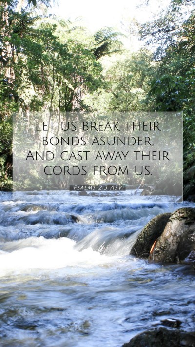 Picture 07 - Psalms 2:3 ASV Mobile Phone Wallpaper - Let us break their bonds asunder, And cast away - Mobile Bible Verse Wallpaper