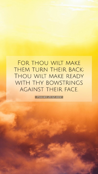 Picture 07 - Psalms 21:12 ASV Mobile Phone Wallpaper - For thou wilt make them turn their back; Thou - Mobile Bible Verse Wallpaper