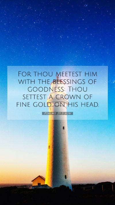 Picture 07 - Psalms 21:3 ASV Mobile Phone Wallpaper - For thou meetest him with the blessings of - Mobile Bible Verse Wallpaper