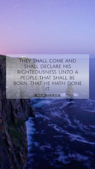 Picture 07 - Psalms 22:31 ASV Mobile Phone Wallpaper - They shall come and shall declare his - Mobile Bible Verse Wallpaper