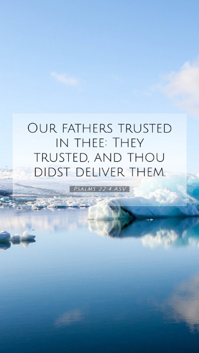 Picture 07 - Psalms 22:4 ASV Mobile Phone Wallpaper - Our fathers trusted in thee: They trusted, and - Mobile Bible Verse Wallpaper