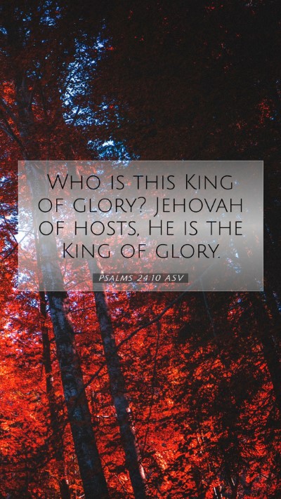 Picture 07 - Psalms 24:10 ASV Mobile Phone Wallpaper - Who is this King of glory? Jehovah of hosts, He - Mobile Bible Verse Wallpaper