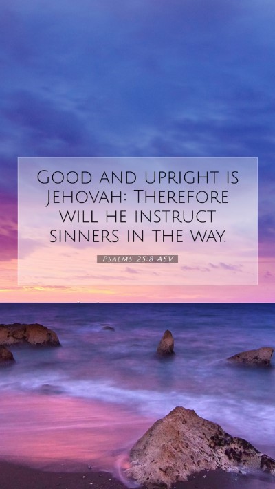 Picture 07 - Psalms 25:8 ASV Mobile Phone Wallpaper - Good and upright is Jehovah: Therefore will he - Mobile Bible Verse Wallpaper