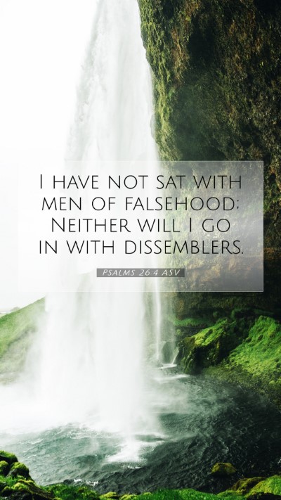 Picture 07 - Psalms 26:4 ASV Mobile Phone Wallpaper - I have not sat with men of falsehood; Neither - Mobile Bible Verse Wallpaper