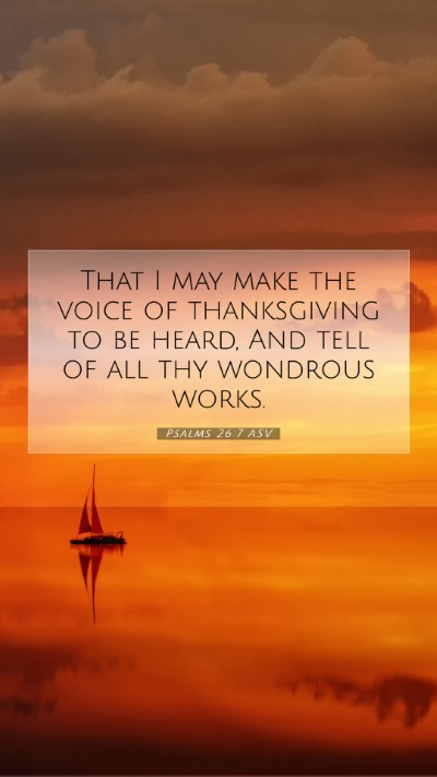 Picture 07 - Psalms 26:7 ASV Mobile Phone Wallpaper - That I may make the voice of thanksgiving to be - Mobile Bible Verse Wallpaper