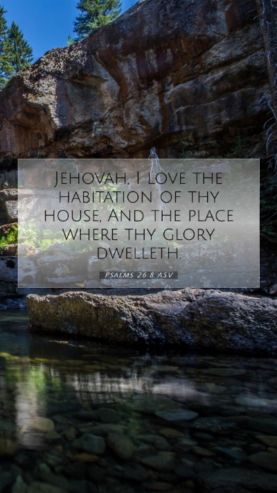 Picture 07 - Psalms 26:8 ASV Mobile Phone Wallpaper - Jehovah, I love the habitation of thy house, And - Mobile Bible Verse Wallpaper