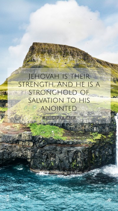 Picture 07 - Psalms 28:8 ASV Mobile Phone Wallpaper - Jehovah is their strength, And he is a stronghold - Mobile Bible Verse Wallpaper