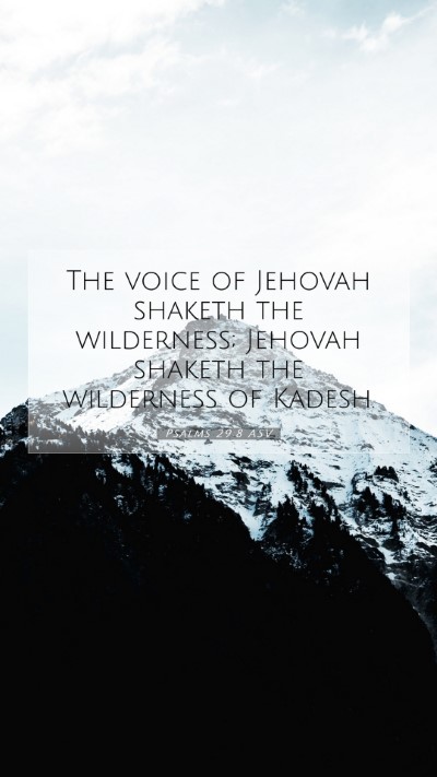 Picture 07 - Psalms 29:8 ASV Mobile Phone Wallpaper - The voice of Jehovah shaketh the wilderness; - Mobile Bible Verse Wallpaper