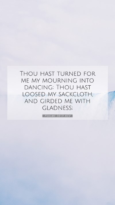 Picture 07 - Psalms 30:11 ASV Mobile Phone Wallpaper - Thou hast turned for me my mourning into dancing; - Mobile Bible Verse Wallpaper