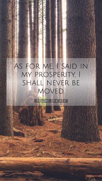 Picture 07 - Psalms 30:6 ASV Mobile Phone Wallpaper - As for me, I said in my prosperity, I shall never - Mobile Bible Verse Wallpaper