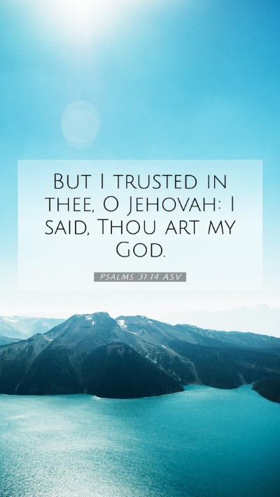 Picture 07 - Psalms 31:14 ASV Mobile Phone Wallpaper - But I trusted in thee, O Jehovah: I said, Thou - Mobile Bible Verse Wallpaper