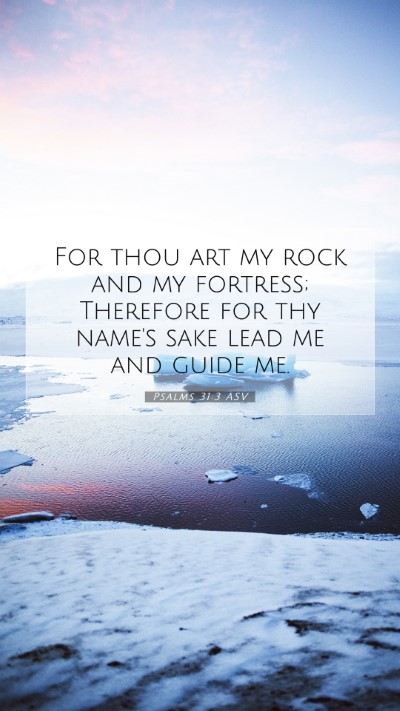 Picture 07 - Psalms 31:3 ASV Mobile Phone Wallpaper - For thou art my rock and my fortress; Therefore - Mobile Bible Verse Wallpaper