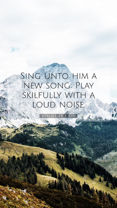Picture 07 - Psalms 33:3 ASV Mobile Phone Wallpaper - Sing unto him a new song; Play skilfully with a - Mobile Bible Verse Wallpaper