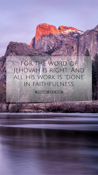 Picture 07 - Psalms 33:4 ASV Mobile Phone Wallpaper - For the word of Jehovah is right; And all his - Mobile Bible Verse Wallpaper