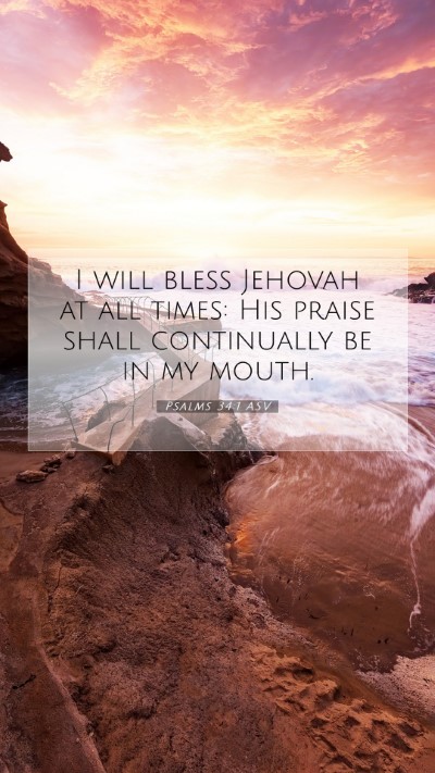 Picture 07 - Psalms 34:1 ASV Mobile Phone Wallpaper - I will bless Jehovah at all times: His praise - Mobile Bible Verse Wallpaper